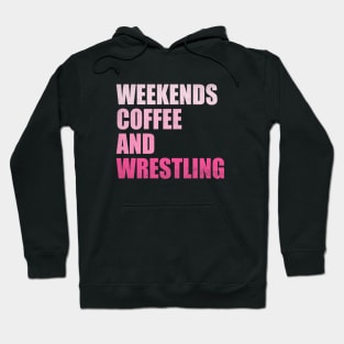 Weekends Coffee And Wrestling Funny Wrestling Lover Wrestler Hoodie